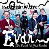 The Garden Of Love - Evan - Single (She F****d All Your Friends)
