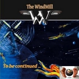 Windmill, The - To Be Continued...