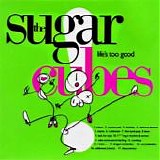 Sugarcubes, The - Life's Too Good