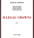 Illegal Crowns featuring Mary Halvorson, Tomas Fujiwara, BenoÃ®t Delbecq & Taylo - Illegal Crowns