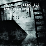 John Lindberg BC3 - Born In An Urban Ruin