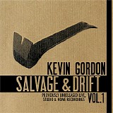 Kevin Gordon - Salvage & Drift - Previously Unreleased Live, Studio & Home Recordings Vol. 1
