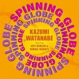 KAZUMI WATANABE - Spinning Globe Featuring Jeff Berlin