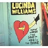 Lucinda Williams - Down Where The Spirits Meets The Bone