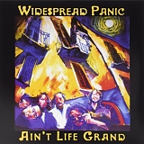 Widespread Panic - AinÂ´t Life Grand