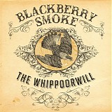 Blackberry Smoke - Whippoorwill, The