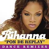 Rihanna - Pon De Replay:  Dance Remixes