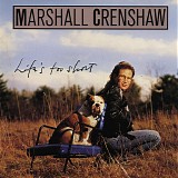 Marshall Crenshaw - Life's Too Short