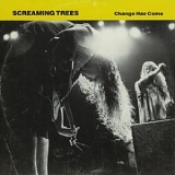 Screaming Trees - Change Has Come