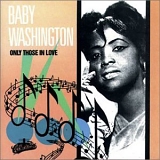 Baby Washington - Only Those In Love