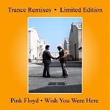 Pink Floyd - Wish You Were Here (Trance Remixes - Limited Edition)