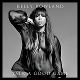 Kelly Rowland - Talk A Good Game:  Deluxe Edition