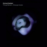 Richard Barbieri - Things Buried + Stranger Inside