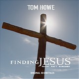 Tom Howe - Finding Jesus: Faith, Fact and Forgery