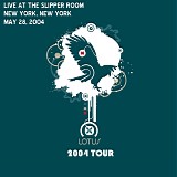 Lotus - Live at the Slipper Room, NY NY 05-28-04