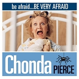 Chonda Pierce - Be Afraid, Be Very Afraid