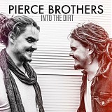 Pierce Brothers - Into The Dirt