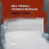 Bill Frisell & Thomas Morgan - Small Town