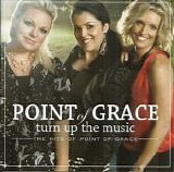Point Of Grace - Turn Up The Music: The Hits of Point Of Grace