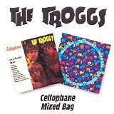 The Troggs - Cellophane + Mixed Bag