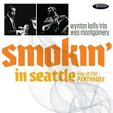 Wes Montgomery with Wynton Kelly Trio - Smokin' In Seattle: Live At The Penthouse