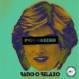 Rancho Relaxo - Polarized EP - Blacklist 100