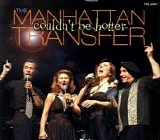 Manhattan Transfer, The - Couldn't Be Hotter