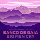 Banco De Gaia - Big Men Cry (20th Anniversary Edition)
