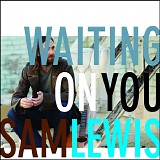 Sam Lewis - Waiting On You