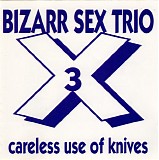 Bizarr Sex Trio - Careless Use Of Knives
