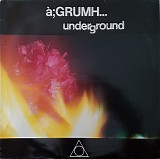 Ã ;GRUMH... - Underground