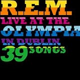 R.E.M. - Live At The Olympia In Dublin: 39 Songs