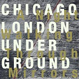 Chicago / London Underground - A Night Walking Through Mirrors