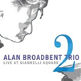The Alan Broadbent Trio - Live at Giannelli Square: Vol. 2