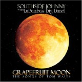 Southside Johnny with La Bamba's Big Band - Grapefruit Moon: The Songs Of Tom Waits