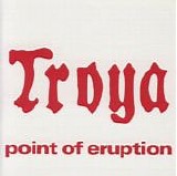 Troya (Duitsl) - Point Of Eruption
