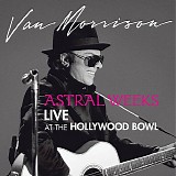 Van Morrison - Astral Weeks: Live At The Hollywood Bowl