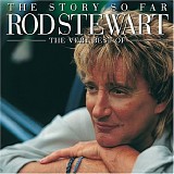 Rod Stewart - The Story So Far: The Very Best Of Rod Stewart