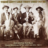 Various artists - Times Ain't Like They Used To Be, Vol. 5: Early American Rural Music