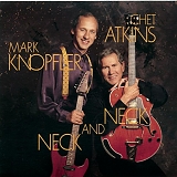 Atkins, Chet (Chet Atkins) & Knopfler, Mark (Mark Knopfler) - Neck and Neck