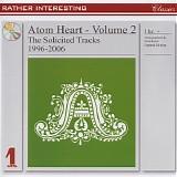 Atom Heart - Volume 2: The Solicited Tracks 1996-2006