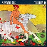 Fleetwood Mac - Then play on