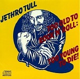 Jethro Tull - Too old to rock 'n' roll too young to die!