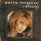 Patty Loveless - Patty Loveless Classics