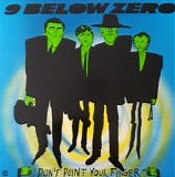 Nine Below Zero - Don't Point Your Finger