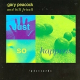 Peacock, Gary (Gary Peacock) and Bill Frisell - Just So Happens