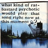 Strap The Button - What Kind of Rat Bastard Psychotic Would Play That Song Right Now at This Moment?
