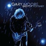 Gary MOORE - 2008: Bad For You Baby