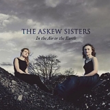 The Askew Sisters - In the Air Or the Earth