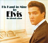Elvis Presley - His Hand In Mine by Elvis the Alternate Album